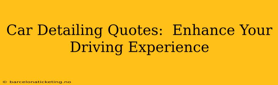 Car Detailing Quotes:  Enhance Your Driving Experience