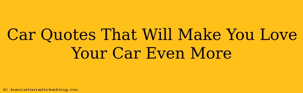 Car Quotes That Will Make You Love Your Car Even More