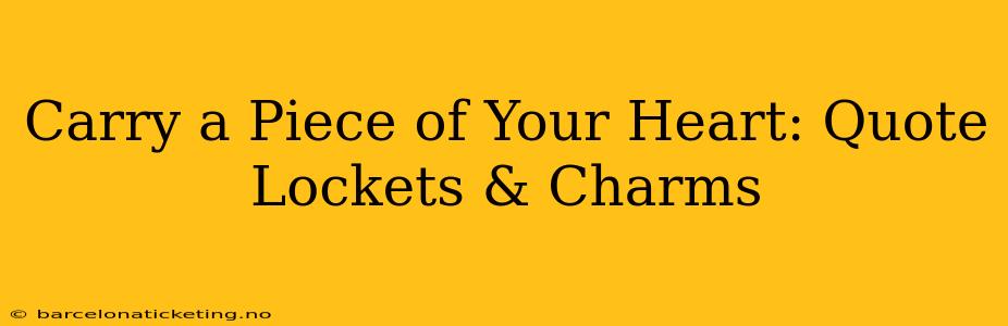 Carry a Piece of Your Heart: Quote Lockets & Charms