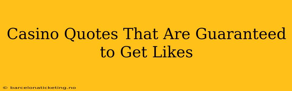 Casino Quotes That Are Guaranteed to Get Likes