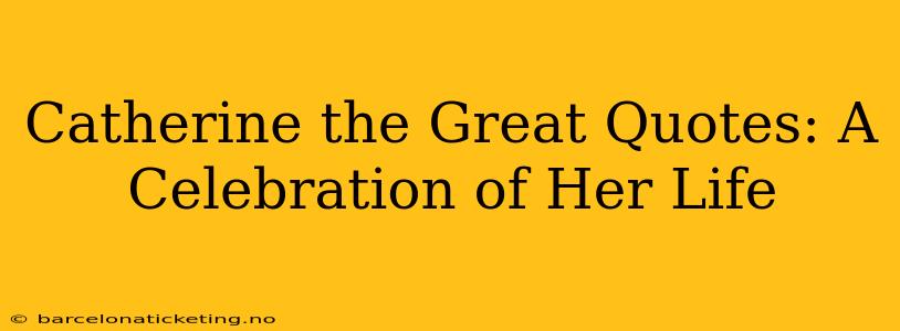 Catherine the Great Quotes: A Celebration of Her Life