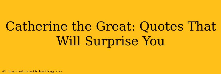 Catherine the Great: Quotes That Will Surprise You