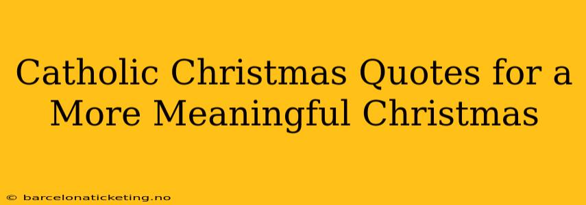 Catholic Christmas Quotes for a More Meaningful Christmas