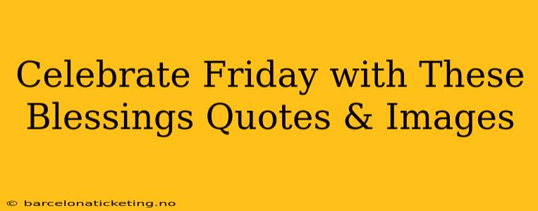 Celebrate Friday with These Blessings Quotes & Images