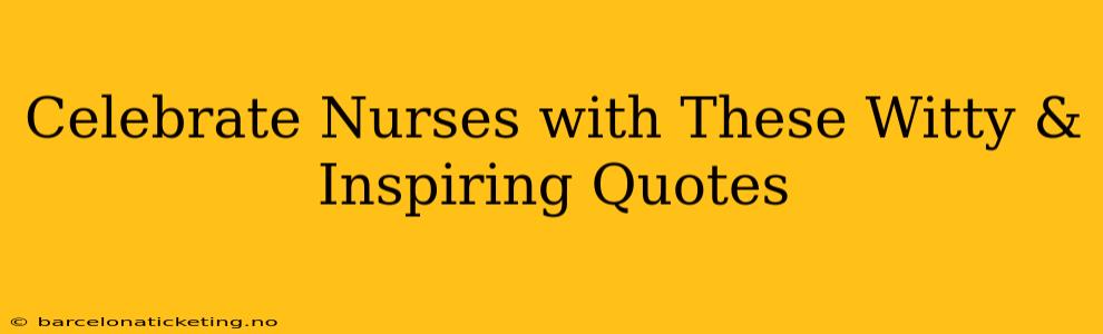 Celebrate Nurses with These Witty & Inspiring Quotes