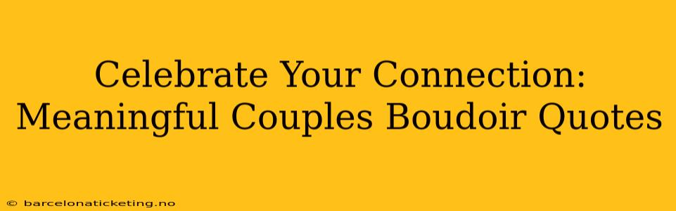 Celebrate Your Connection: Meaningful Couples Boudoir Quotes