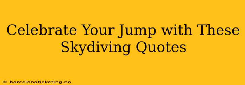 Celebrate Your Jump with These Skydiving Quotes