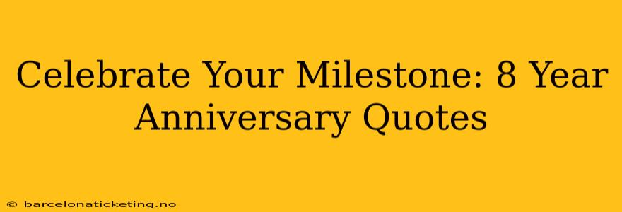 Celebrate Your Milestone: 8 Year Anniversary Quotes