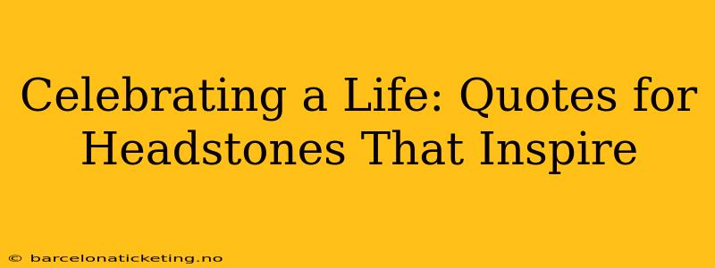 Celebrating a Life: Quotes for Headstones That Inspire
