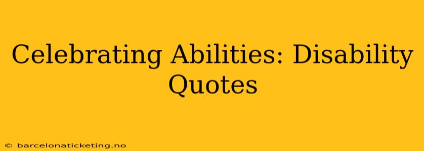 Celebrating Abilities: Disability Quotes