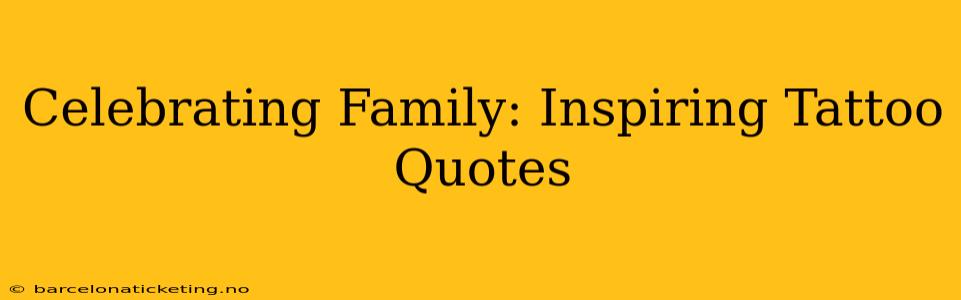 Celebrating Family: Inspiring Tattoo Quotes