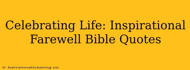 Celebrating Life: Inspirational Farewell Bible Quotes