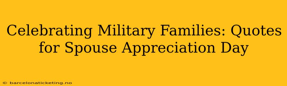 Celebrating Military Families: Quotes for Spouse Appreciation Day