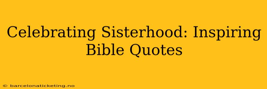 Celebrating Sisterhood: Inspiring Bible Quotes