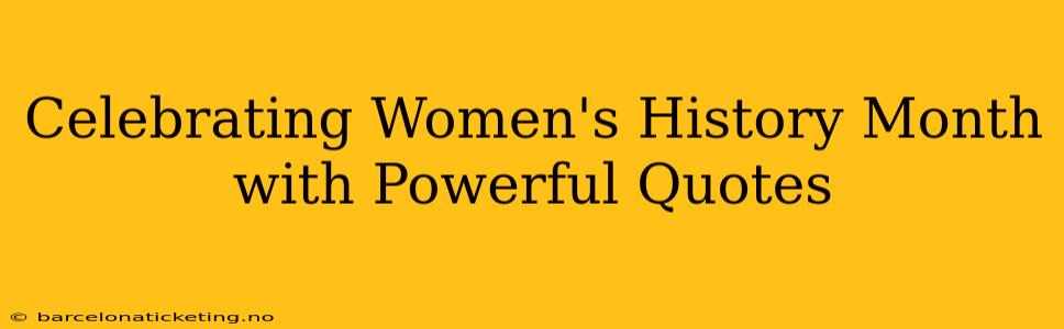 Celebrating Women's History Month with Powerful Quotes