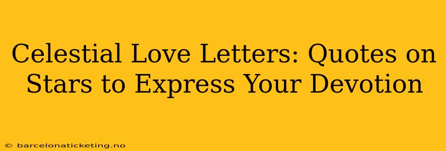 Celestial Love Letters: Quotes on Stars to Express Your Devotion