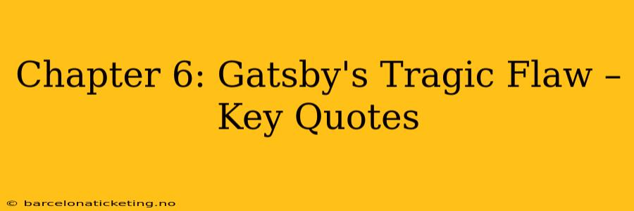 Chapter 6: Gatsby's Tragic Flaw – Key Quotes