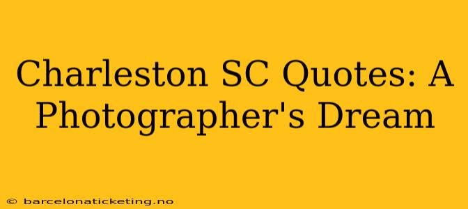 Charleston SC Quotes: A Photographer's Dream