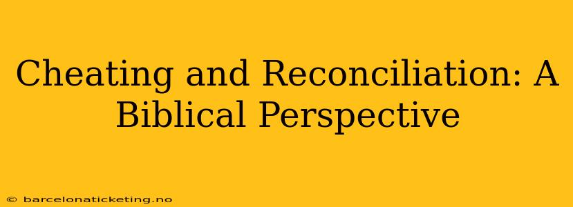 Cheating and Reconciliation: A Biblical Perspective