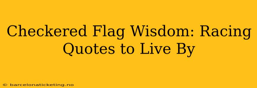 Checkered Flag Wisdom: Racing Quotes to Live By