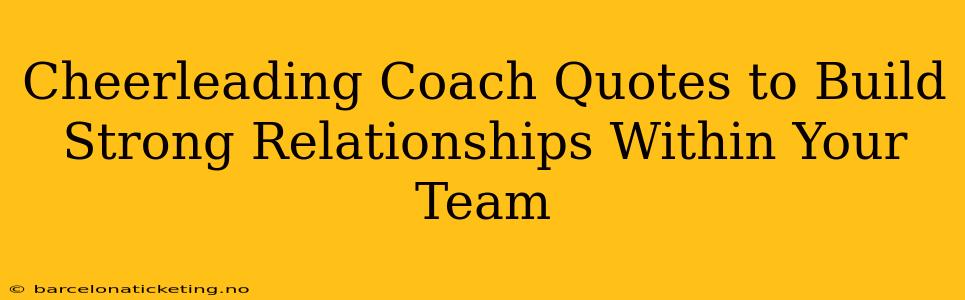 Cheerleading Coach Quotes to Build Strong Relationships Within Your Team