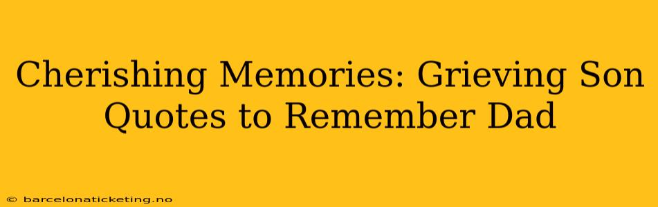 Cherishing Memories: Grieving Son Quotes to Remember Dad