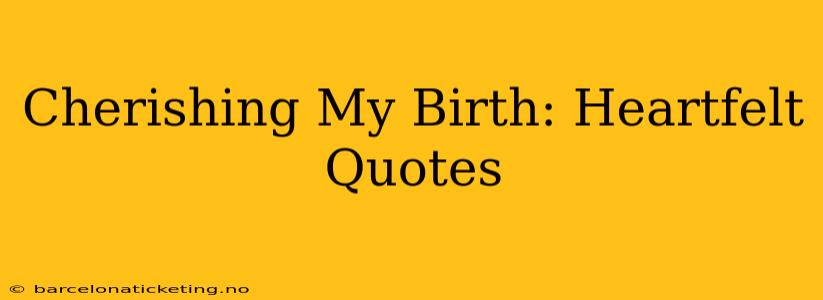 Cherishing My Birth: Heartfelt Quotes