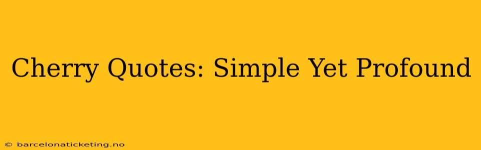 Cherry Quotes: Simple Yet Profound