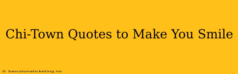 Chi-Town Quotes to Make You Smile