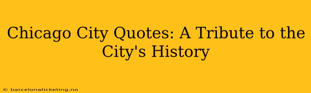 Chicago City Quotes: A Tribute to the City's History