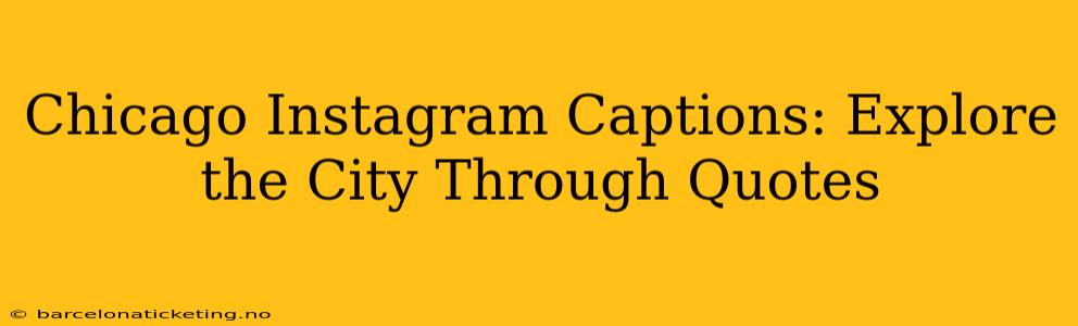 Chicago Instagram Captions: Explore the City Through Quotes