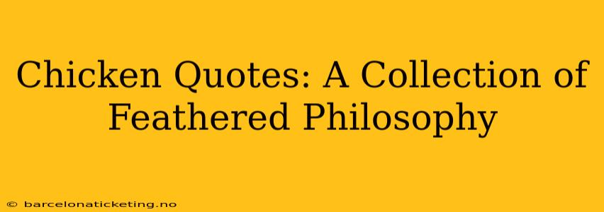 Chicken Quotes: A Collection of Feathered Philosophy