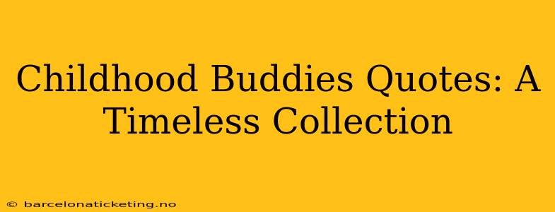 Childhood Buddies Quotes: A Timeless Collection