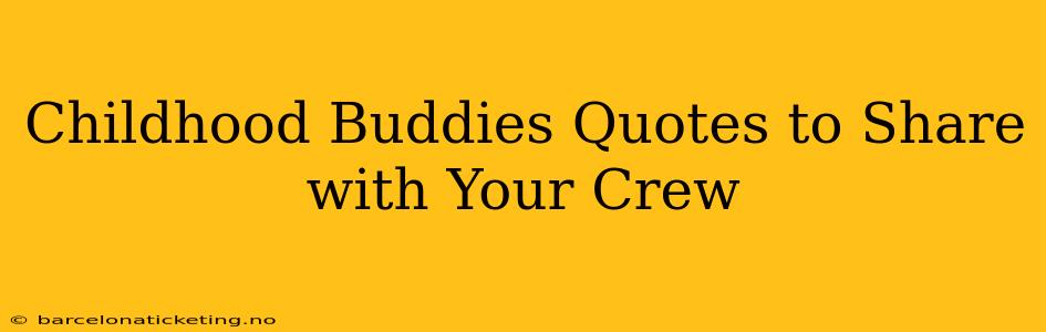 Childhood Buddies Quotes to Share with Your Crew
