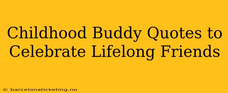 Childhood Buddy Quotes to Celebrate Lifelong Friends