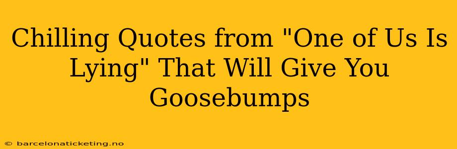 Chilling Quotes from "One of Us Is Lying" That Will Give You Goosebumps