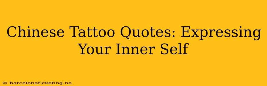 Chinese Tattoo Quotes: Expressing Your Inner Self