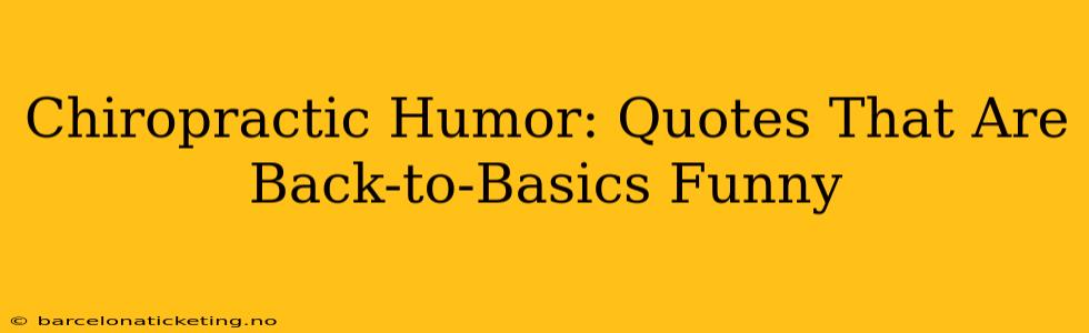 Chiropractic Humor: Quotes That Are Back-to-Basics Funny