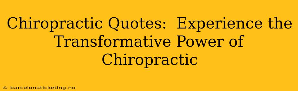 Chiropractic Quotes:  Experience the Transformative Power of Chiropractic