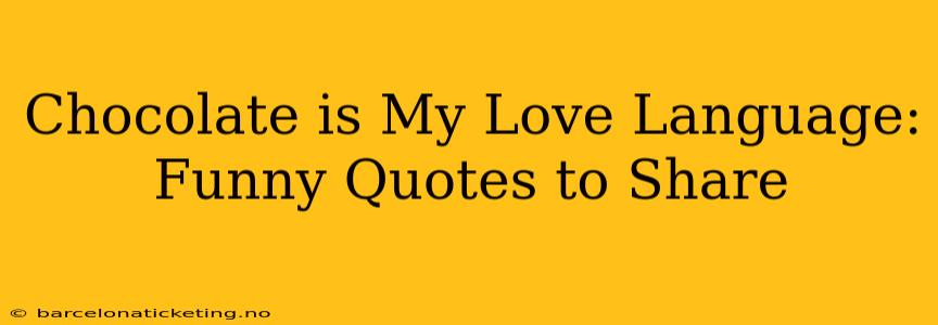 Chocolate is My Love Language: Funny Quotes to Share