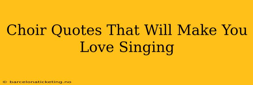 Choir Quotes That Will Make You Love Singing