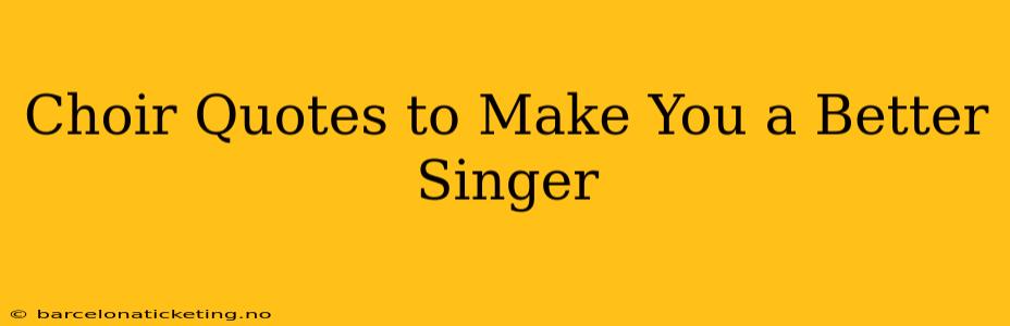 Choir Quotes to Make You a Better Singer