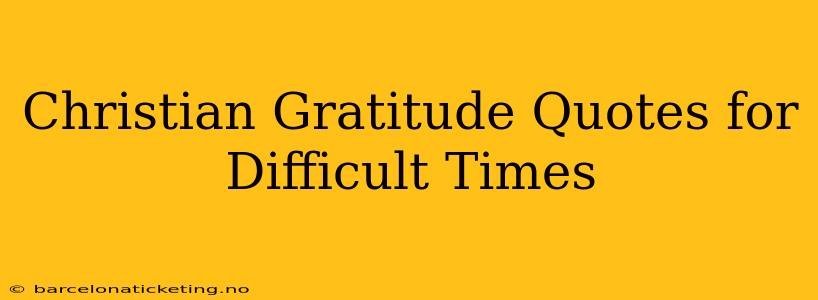 Christian Gratitude Quotes for Difficult Times