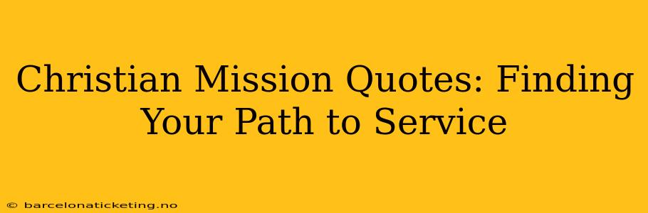 Christian Mission Quotes: Finding Your Path to Service