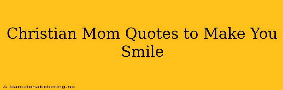 Christian Mom Quotes to Make You Smile