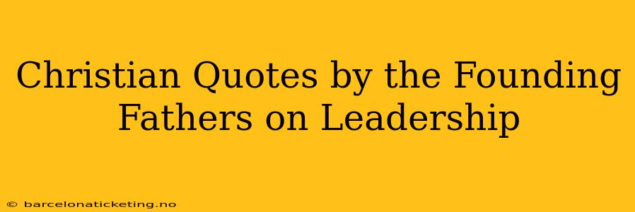 Christian Quotes by the Founding Fathers on Leadership