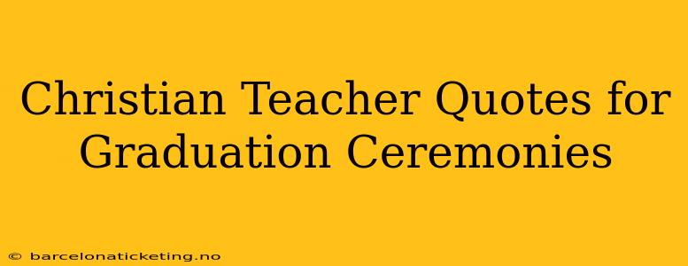 Christian Teacher Quotes for Graduation Ceremonies