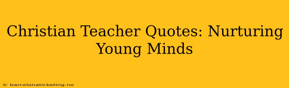 Christian Teacher Quotes: Nurturing Young Minds