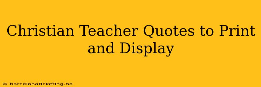 Christian Teacher Quotes to Print and Display