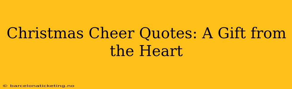 Christmas Cheer Quotes: A Gift from the Heart